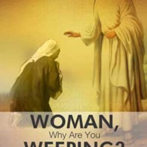 Woman, Why Are You Weeping?